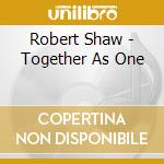 Robert Shaw - Together As One cd