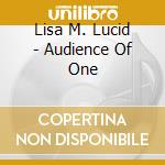 Lisa M. Lucid - Audience Of One cd