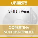 Skill In Veins cd