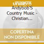 Andybob'S Country Music - Christian Country Songs cd musicale di Andybob'S Country Music