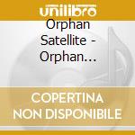Orphan Satellite - Orphan Satellite cd