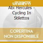 Abi Hercules - Cycling In Stilettos cd