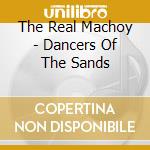 The Real Machoy - Dancers Of The Sands cd