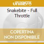 Snakebite - Full Throttle cd musicale di Snakebite