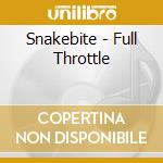 Snakebite - Full Throttle cd