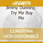 Jimmy Dunning - Try Me Buy Me cd