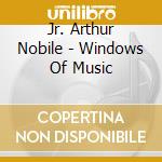Jr. Arthur Nobile - Windows Of Music cd