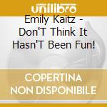 Emily Kaitz - Don'T Think It Hasn'T Been Fun! cd