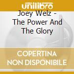 Joey Welz - The Power And The Glory cd musicale di Joey Welz