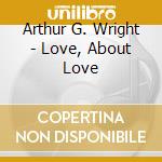 Arthur G. Wright - Love, About Love cd
