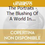 The Portraits - The Blushing Of A World In White cd