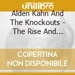 Alden Kahn And The Knockouts - The Rise And Fall cd