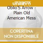 Oblio'S Arrow - Plain Old American Mess cd