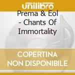 Prema & Eol - Chants Of Immortality cd