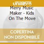 Merry Music Maker - Kids On The Move cd