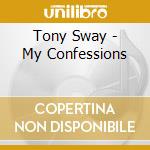 Tony Sway - My Confessions cd musicale di Tony Sway