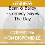 Bean & Bailey - Comedy Saves The Day cd