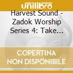 Harvest Sound - Zadok Worship Series 4: Take Us Up cd