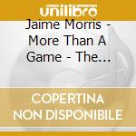 Jaime Morris - More Than A Game - The Shirt 2010 cd