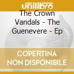 The Crown Vandals - The Guenevere - Ep cd musicale di The Crown Vandals