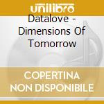 Datalove - Dimensions Of Tomorrow cd musicale di Datalove