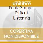 Punk Group - Difficult Listening cd