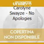 Carolyne Swayze - No Apologies cd musicale di Carolyne Swayze