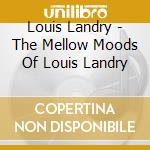 Louis Landry - The Mellow Moods Of Louis Landry cd