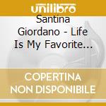 Santina Giordano - Life Is My Favorite Thing cd musicale di Santina Giordano