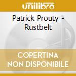Patrick Prouty - Rustbelt cd