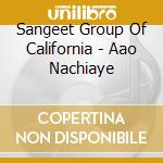 Sangeet Group Of California - Aao Nachiaye cd
