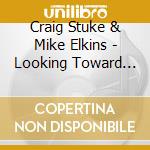 Craig Stuke & Mike Elkins - Looking Toward The Sunset cd