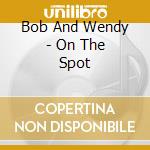 Bob And Wendy - On The Spot cd