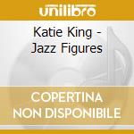 Katie King - Jazz Figures cd