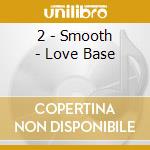 2 - Smooth - Love Base cd