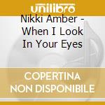 Nikki Amber - When I Look In Your Eyes cd musicale di Nikki Amber