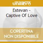 Estevan - Captive Of Love cd