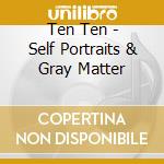 Ten Ten - Self Portraits & Gray Matter cd