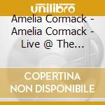 Amelia Cormack - Amelia Cormack - Live @ The Supper Club cd musicale di Amelia Cormack