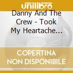 Danny And The Crew - Took My Heartache Away cd