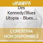 Des Kennedy/Blues Utopia - Blues Band cd