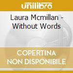 Laura Mcmillan - Without Words cd