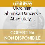Ukrainian Shumka Dancers - Absolutely Shumka cd