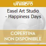 Easel Art Studio - Happiness Days cd