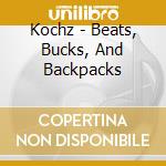Kochz - Beats, Bucks, And Backpacks cd