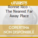 Ronnie Rico - The Nearest Far Away Place cd