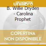 B. Willie Dryden - Carolina Prophet cd