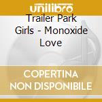 Trailer Park Girls - Monoxide Love cd