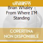 Brian Whaley - From Where I'M Standing
