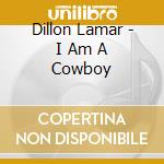 Dillon Lamar - I Am A Cowboy cd